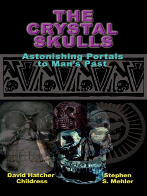 Title details for The Crystal Skulls by David Hatcher Childress - Available